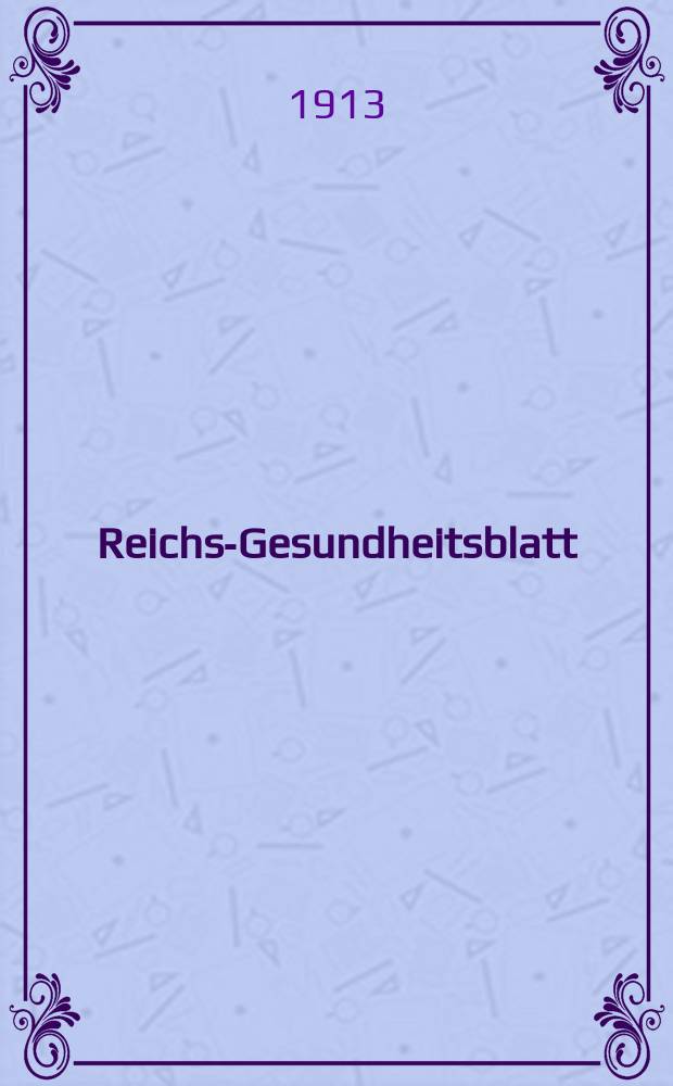 Reichs-Gesundheitsblatt : Hrsg. vom Reichsgesundheitsamt. Jg.37 1913, №26