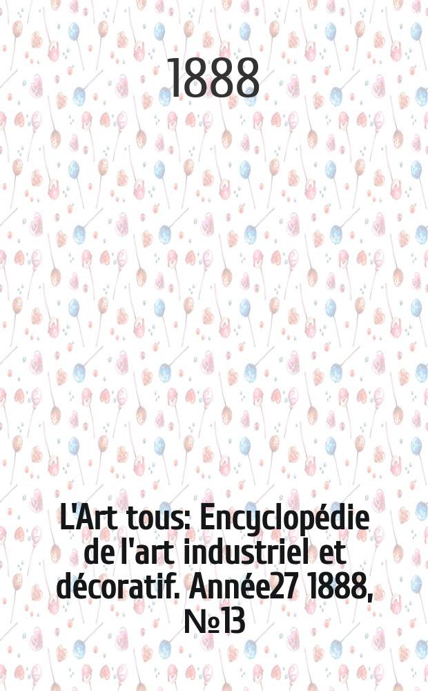 L'Art tous : Encyclopédie de l'art industriel et décoratif. Année27 1888, №13(674)