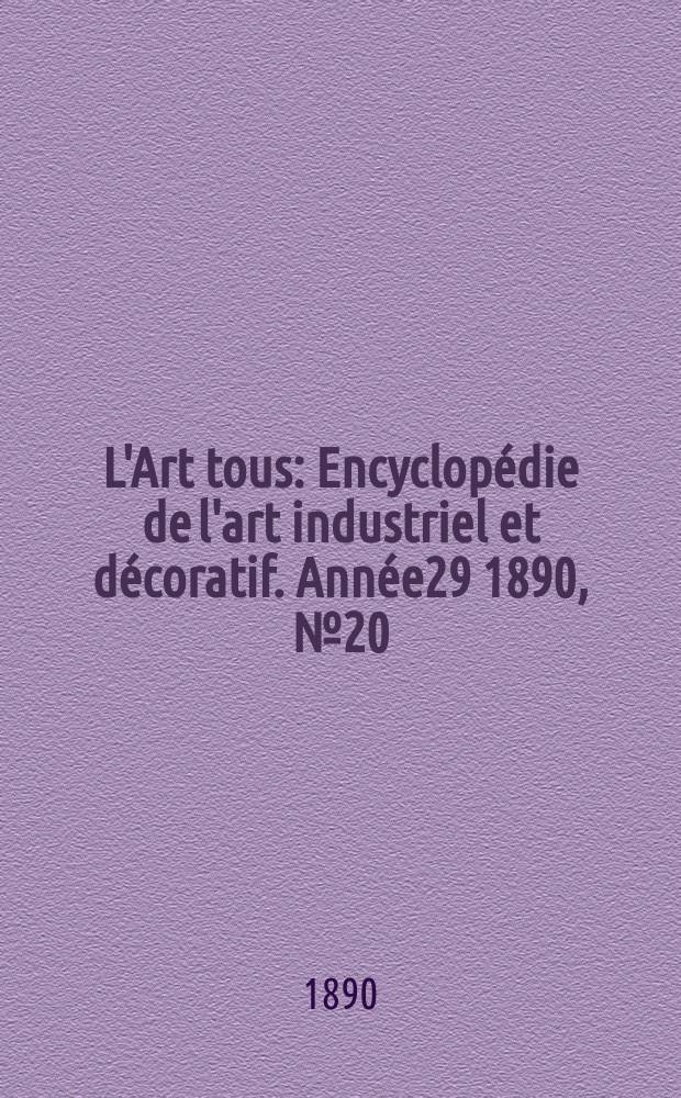 L'Art tous : Encyclop&eacute;die de l'art industriel et d&eacute;coratif. Ann&eacute;e29 1890, №20(729)