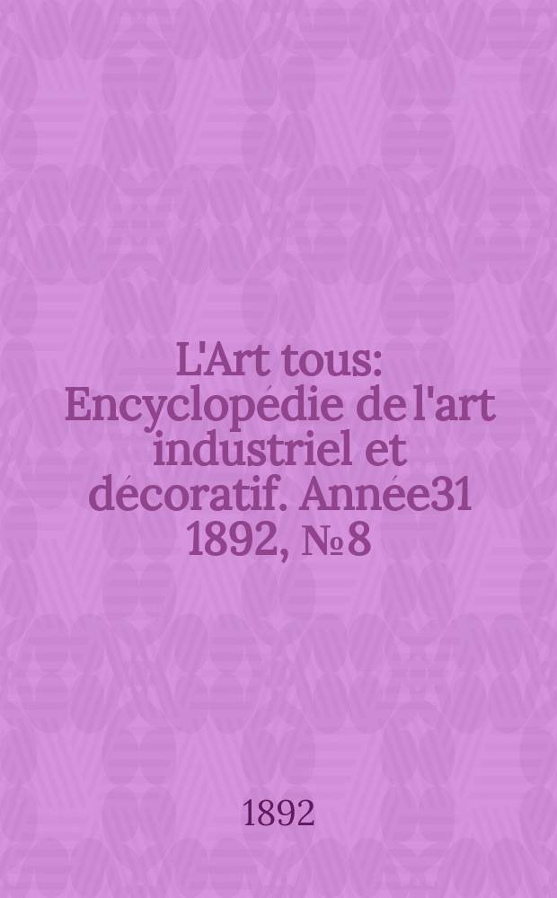 L'Art tous : Encyclopédie de l'art industriel et décoratif. Année31 1892, №8(765)