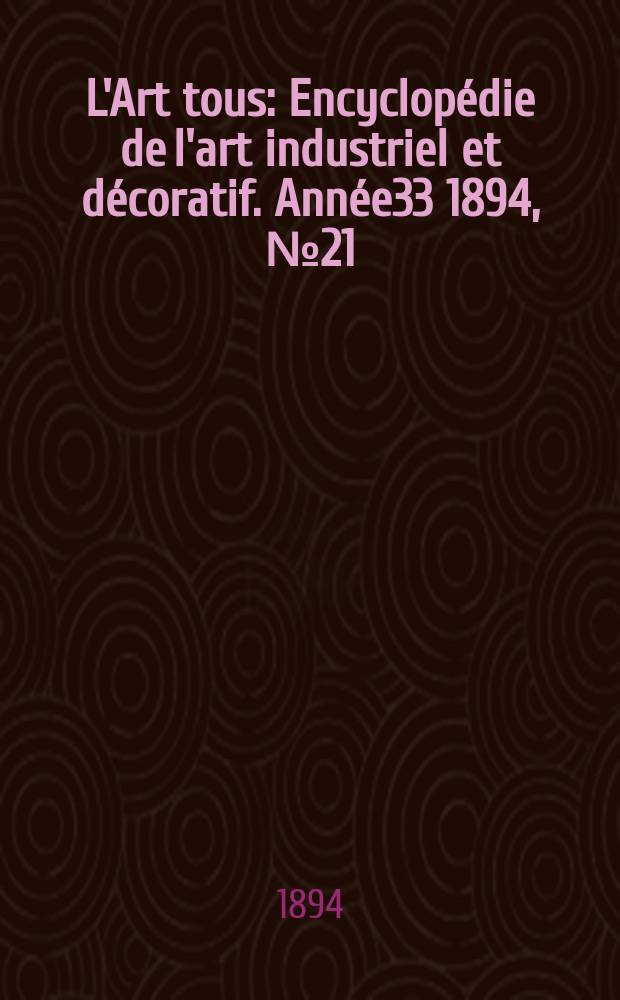 L'Art tous : Encyclopédie de l'art industriel et décoratif. Année33 1894, №21(826)