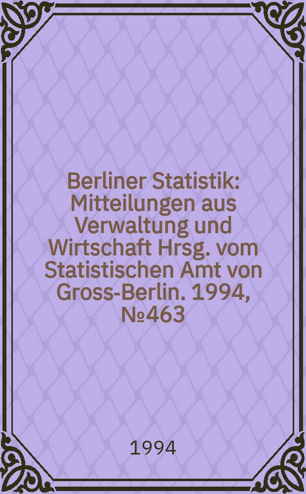 Berliner Statistik : Mitteilungen aus Verwaltung und Wirtschaft Hrsg. vom Statistischen Amt von Gross-Berlin. 1994, №463
