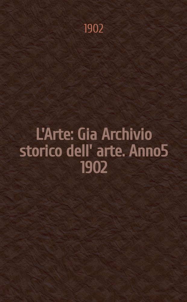 L'Arte : Gia Archivio storico dell' arte. Anno5 1902