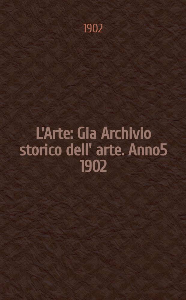 L'Arte : Gia Archivio storico dell' arte. Anno5 1902