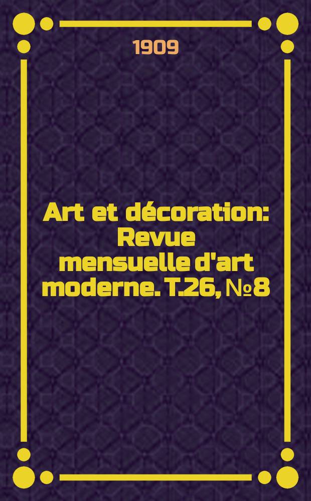 Art et décoration : Revue mensuelle d'art moderne. [T.26], №8