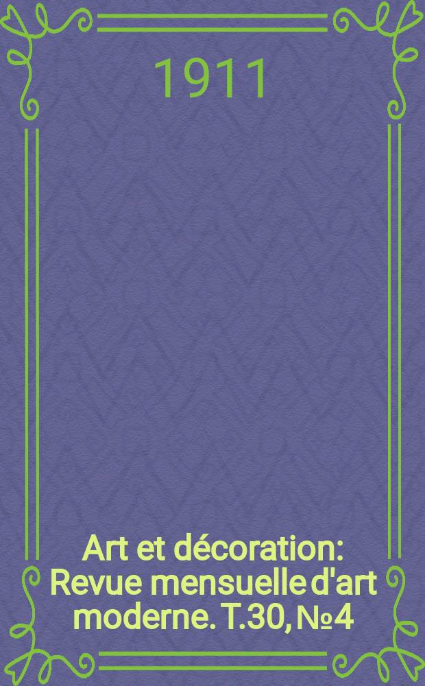 Art et décoration : Revue mensuelle d'art moderne. T.30, №4