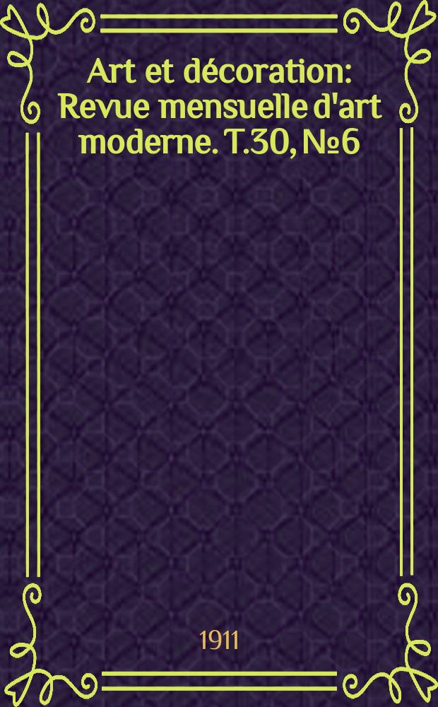 Art et décoration : Revue mensuelle d'art moderne. T.30, №6