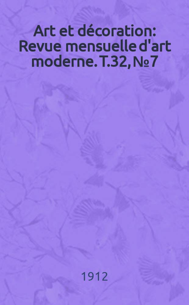 Art et décoration : Revue mensuelle d'art moderne. T.32, №7