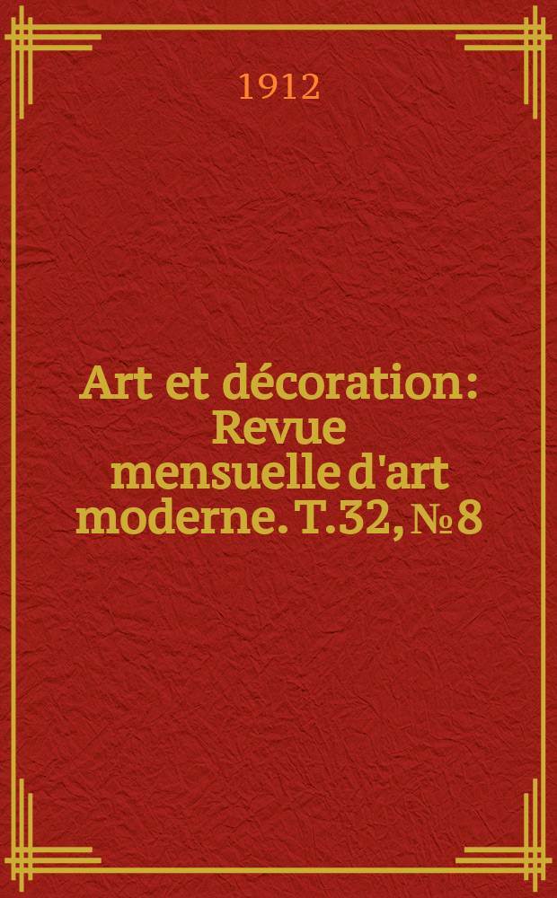 Art et décoration : Revue mensuelle d'art moderne. T.32, №8