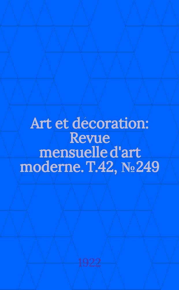 Art et décoration : Revue mensuelle d'art moderne. T.42, №249