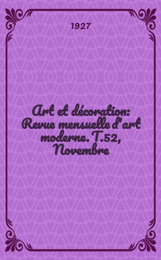 Art et d&eacute;coration : Revue mensuelle d'art moderne. T.52, Novembre