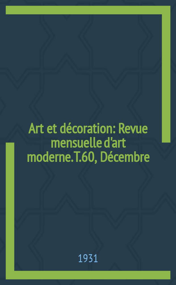 Art et décoration : Revue mensuelle d'art moderne. T.60, Décembre
