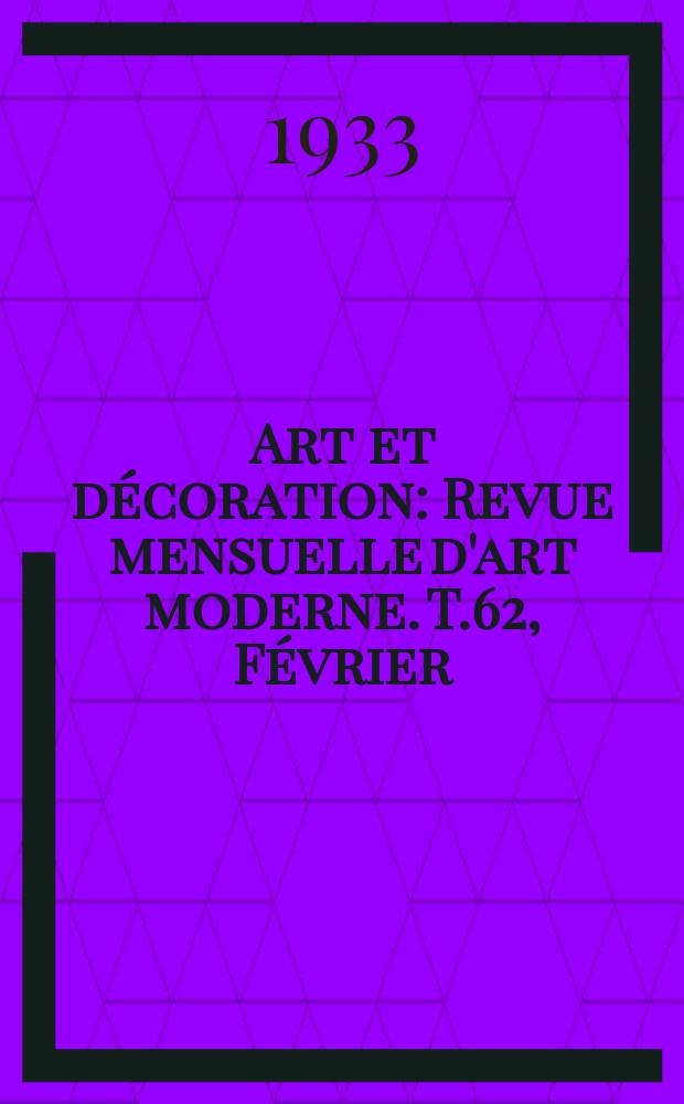 Art et décoration : Revue mensuelle d'art moderne. T.62, Février