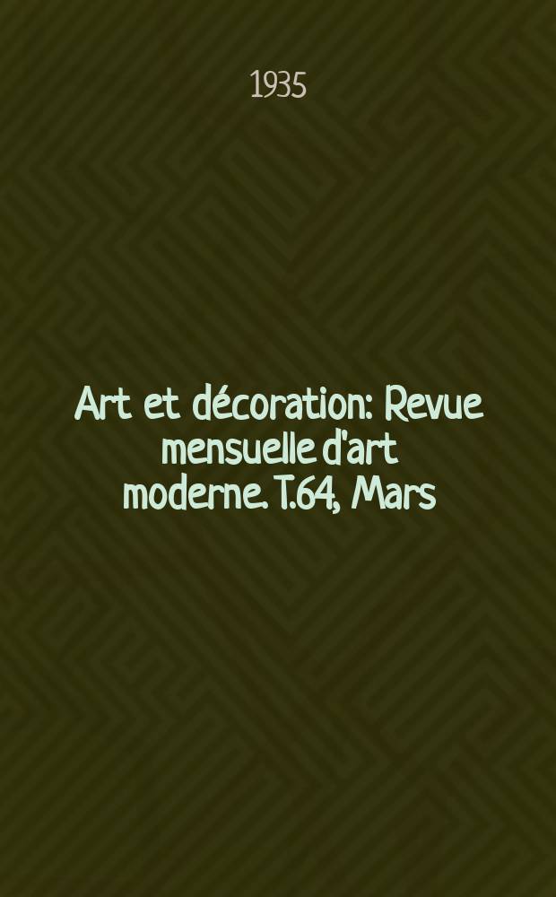 Art et décoration : Revue mensuelle d'art moderne. T.64, Mars