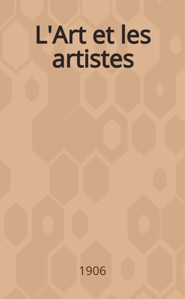 L'Art et les artistes : Revue d'art des deux mondes. Ann&eacute;e2 1906, №Suppl.