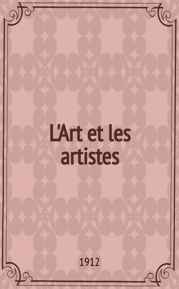 L'Art et les artistes : Revue d'art des deux mondes. Ann&eacute;e7 1911/1912, T.14, №84