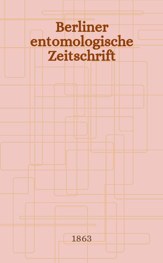 Berliner entomologische Zeitschrift : Hrsg. von dem Entomologischen Vereine in Berlin. Jg.7 1863, H.1/2