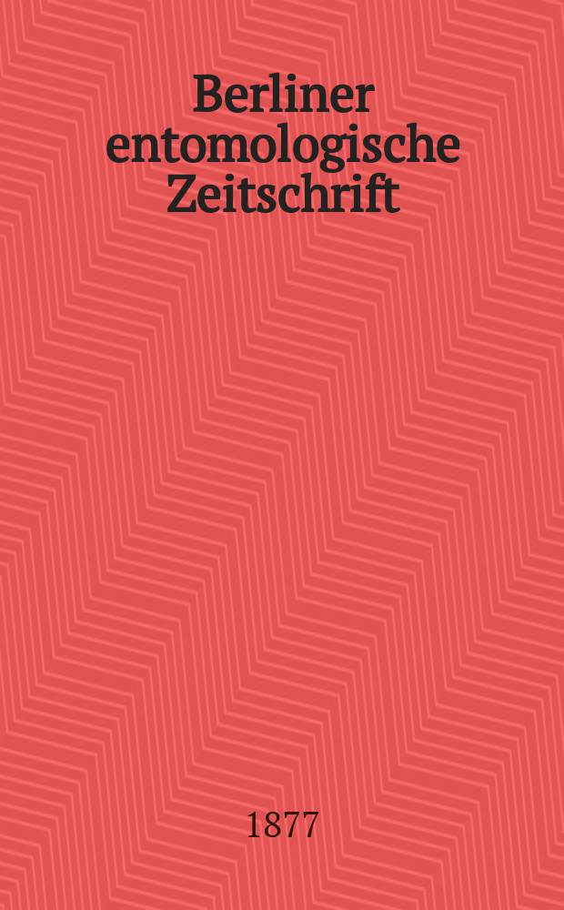 Berliner entomologische Zeitschrift : Hrsg. von dem Entomologischen Vereine in Berlin. Jg.21 1877, H.2