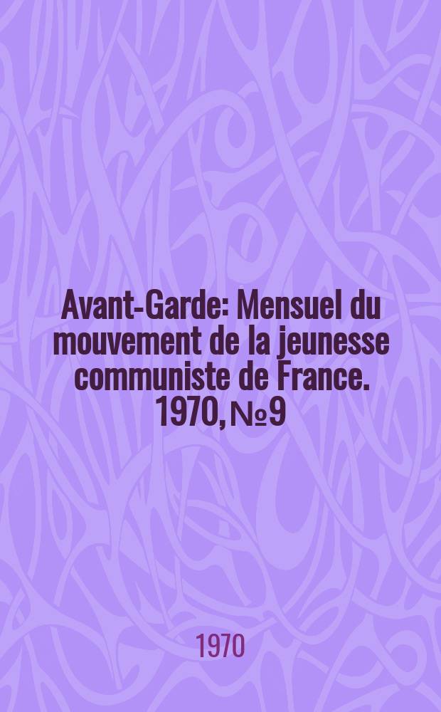 Avant-Garde : Mensuel du mouvement de la jeunesse communiste de France. 1970, №9