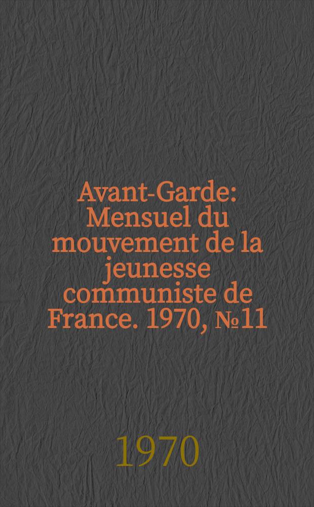 Avant-Garde : Mensuel du mouvement de la jeunesse communiste de France. 1970, №11