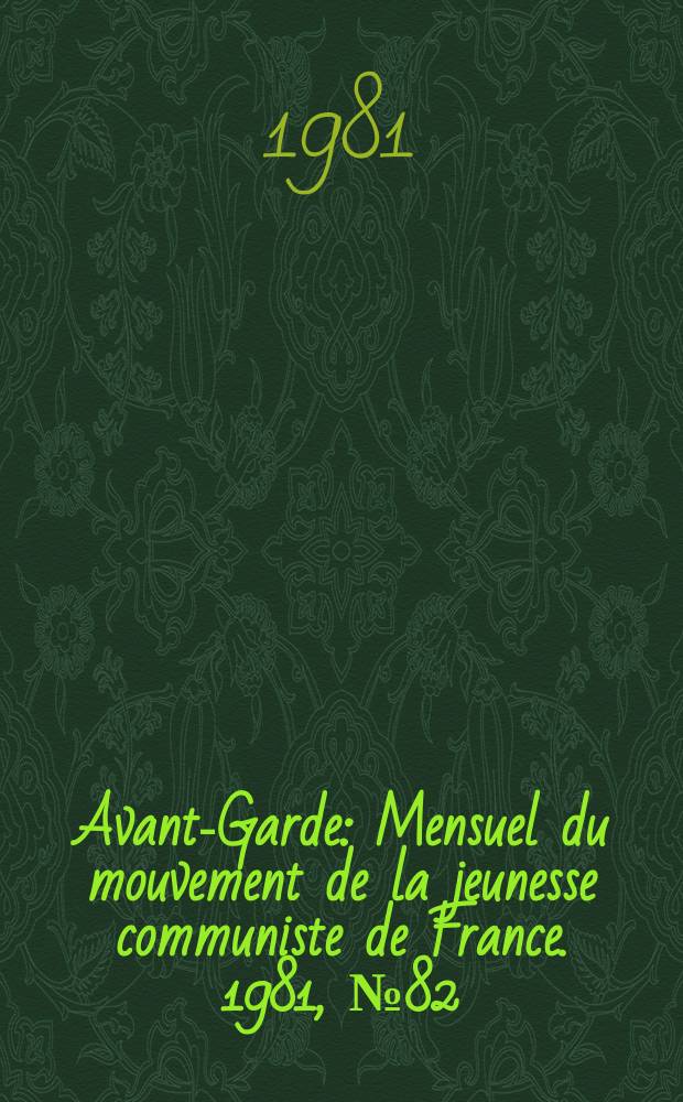 Avant-Garde : Mensuel du mouvement de la jeunesse communiste de France. 1981, №82