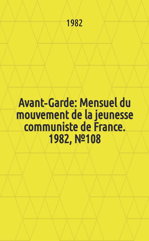 Avant-Garde : Mensuel du mouvement de la jeunesse communiste de France. 1982, №108