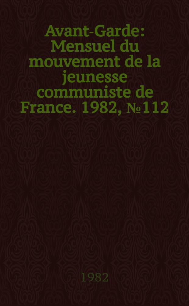 Avant-Garde : Mensuel du mouvement de la jeunesse communiste de France. 1982, №112