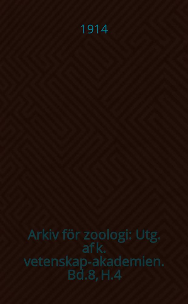 Arkiv för zoologi : Utg. af k. vetenskaps- akademien. Bd.8, H.4