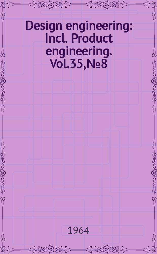 Design engineering : Incl. Product engineering. Vol.35, №8