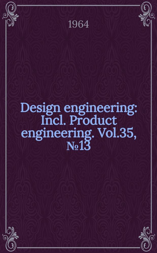 Design engineering : Incl. Product engineering. Vol.35, №13