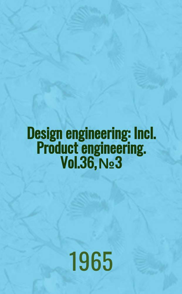 Design engineering : Incl. Product engineering. Vol.36, №3