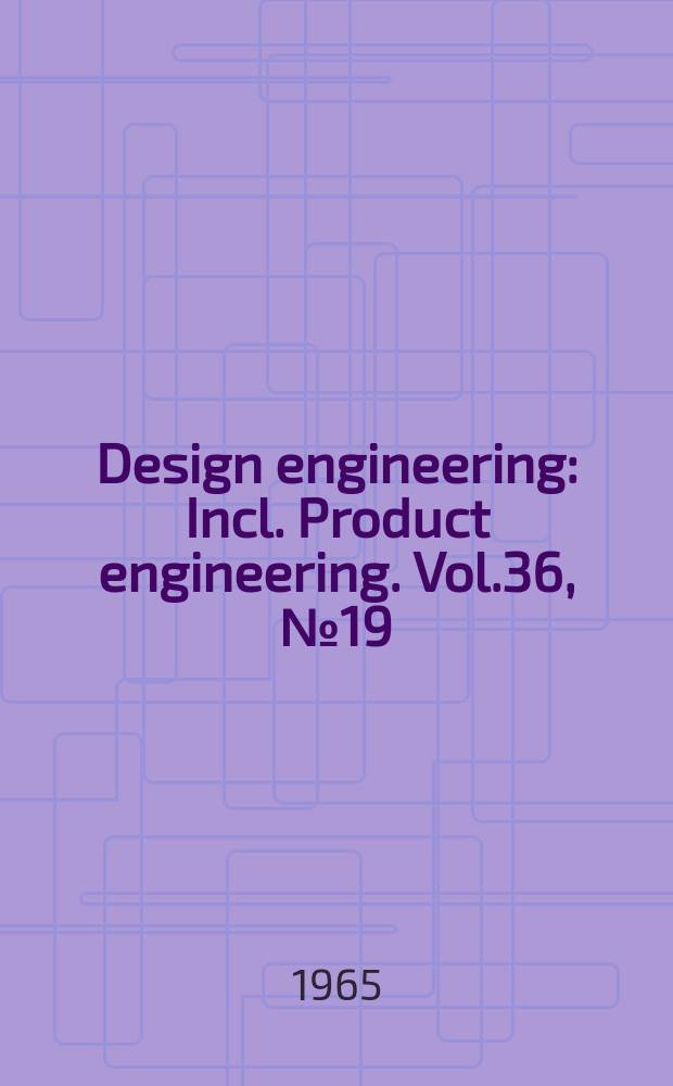 Design engineering : Incl. Product engineering. Vol.36, №19