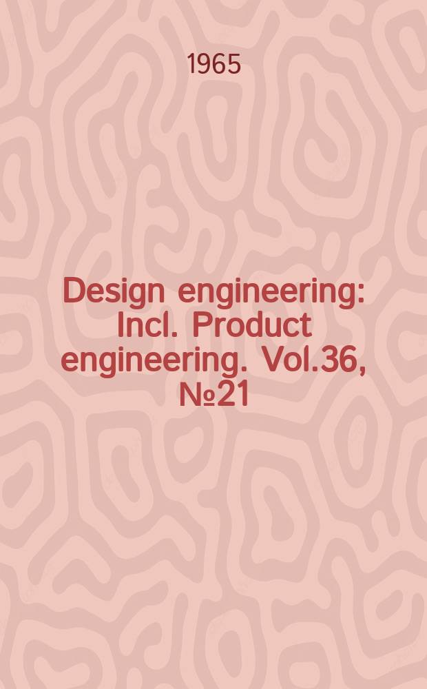 Design engineering : Incl. Product engineering. Vol.36, №21