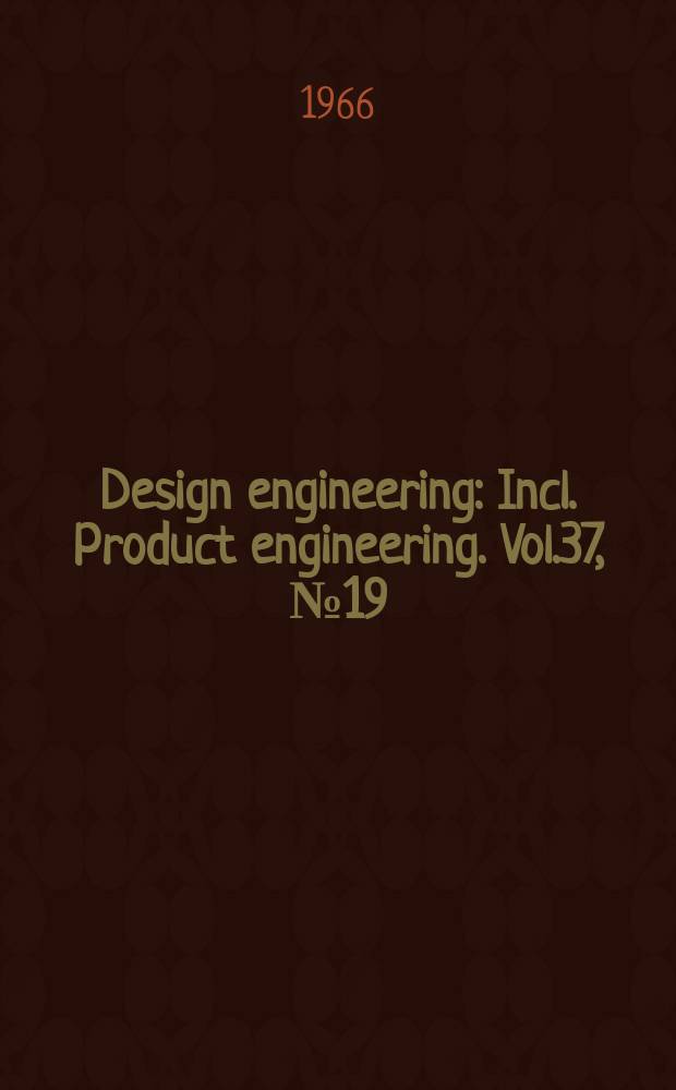 Design engineering : Incl. Product engineering. Vol.37, №19