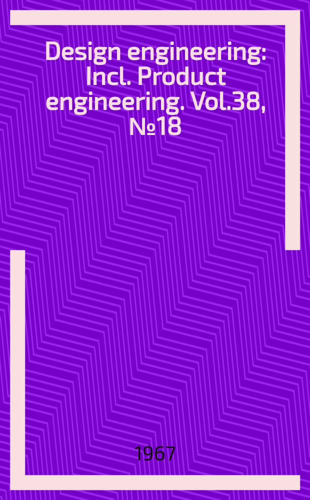 Design engineering : Incl. Product engineering. Vol.38, №18
