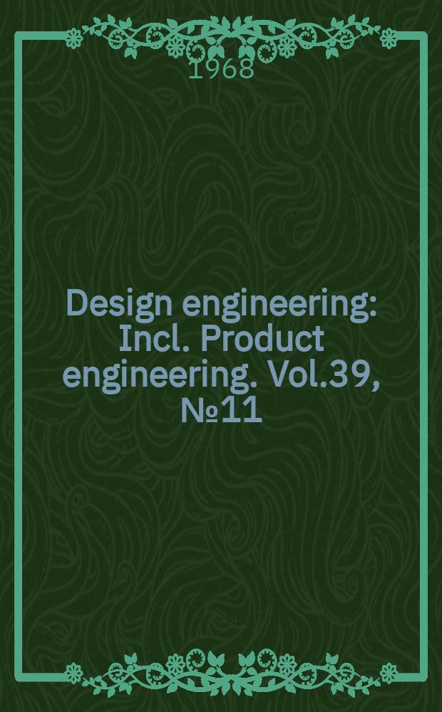Design engineering : Incl. Product engineering. Vol.39, №11