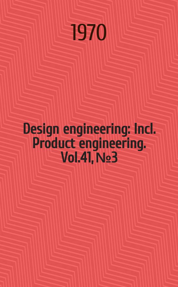 Design engineering : Incl. Product engineering. Vol.41, №3