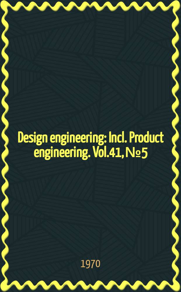 Design engineering : Incl. Product engineering. Vol.41, №5