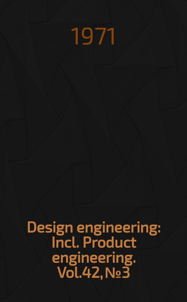 Design engineering : Incl. Product engineering. Vol.42, №3