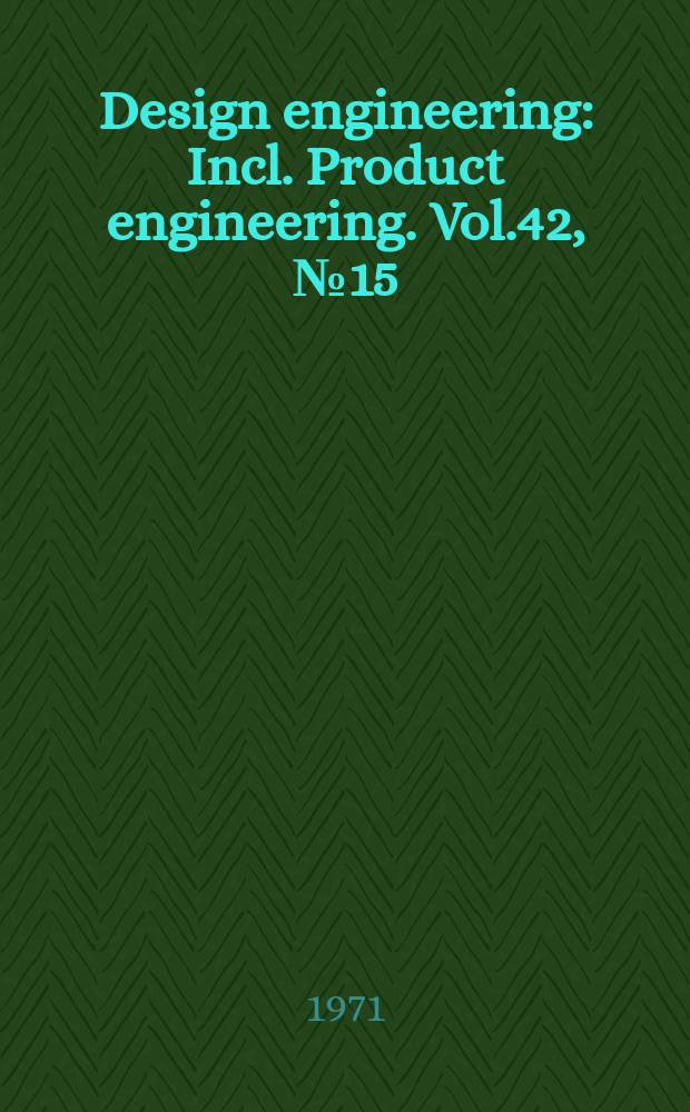 Design engineering : Incl. Product engineering. Vol.42, №15