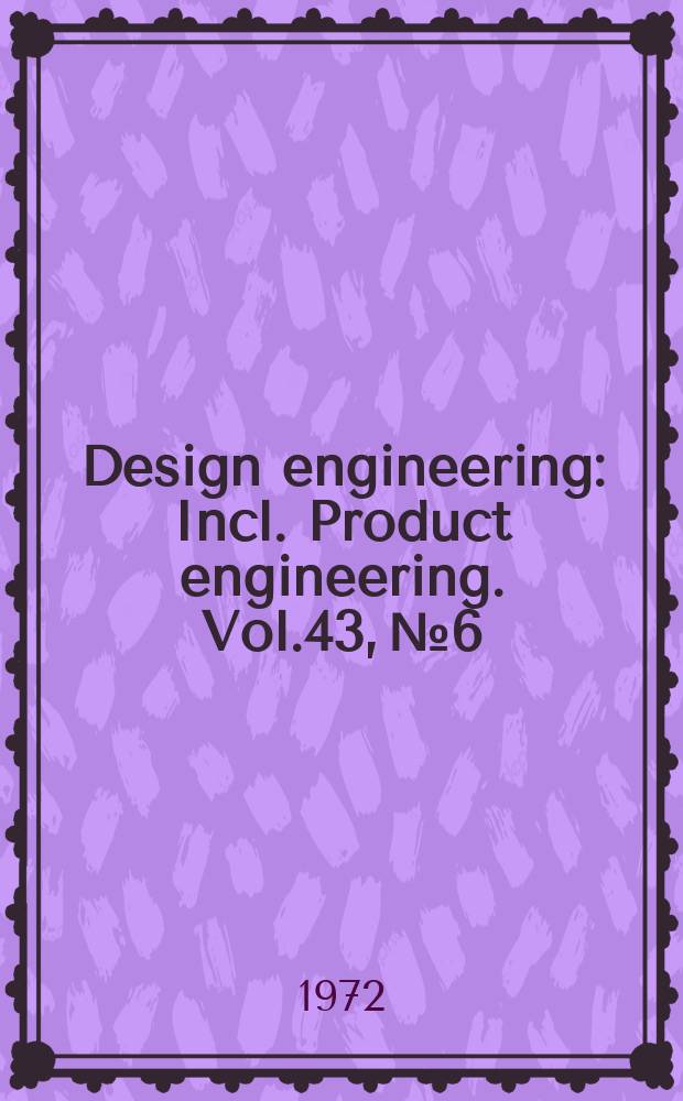 Design engineering : Incl. Product engineering. Vol.43, №6