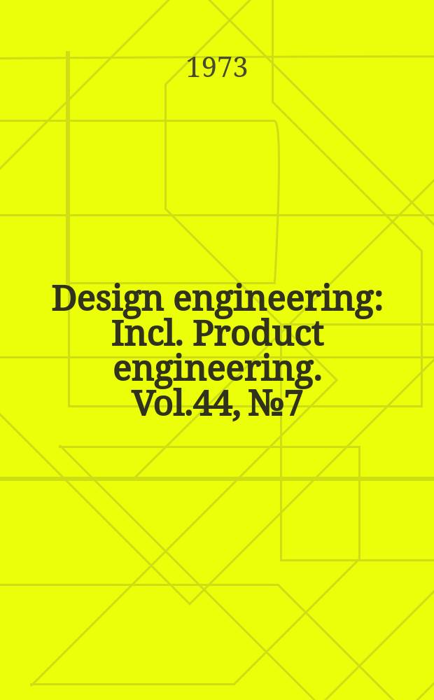 Design engineering : Incl. Product engineering. Vol.44, №7