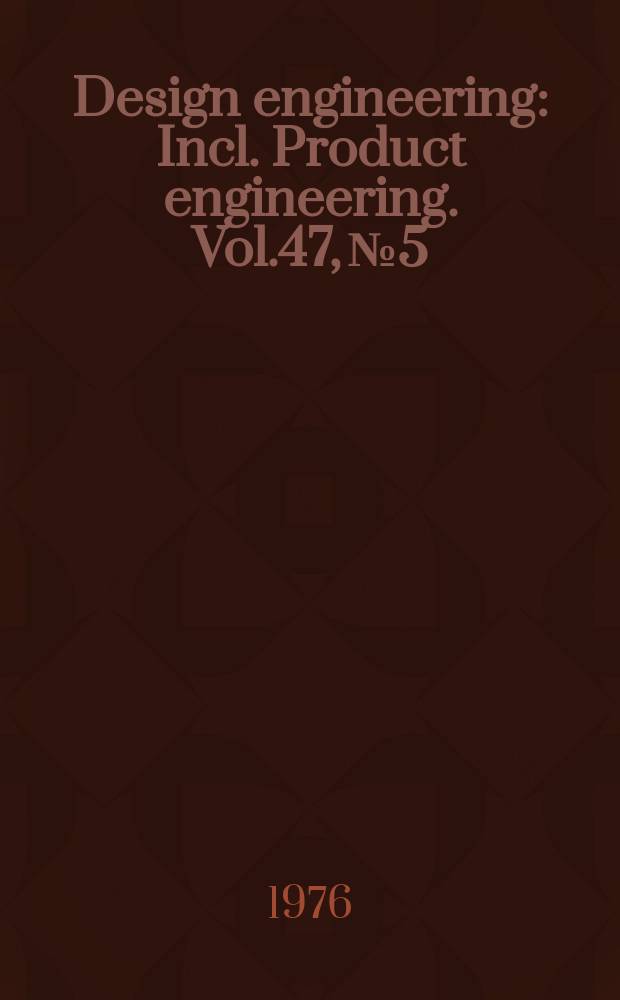 Design engineering : Incl. Product engineering. Vol.47, №5