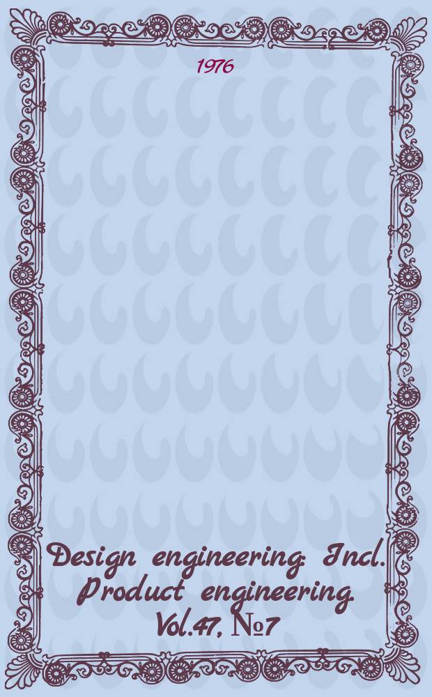 Design engineering : Incl. Product engineering. Vol.47, №7