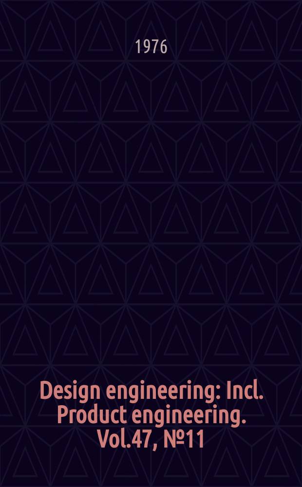 Design engineering : Incl. Product engineering. Vol.47, №11
