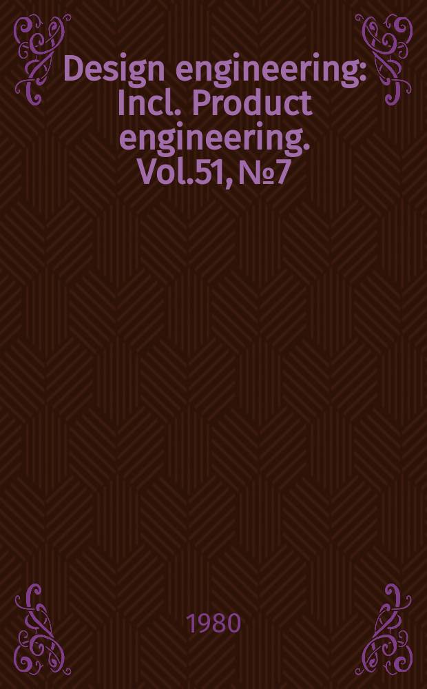 Design engineering : Incl. Product engineering. Vol.51, №7