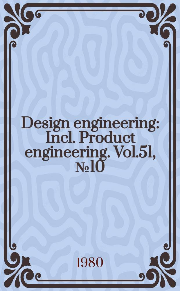 Design engineering : Incl. Product engineering. Vol.51, №10