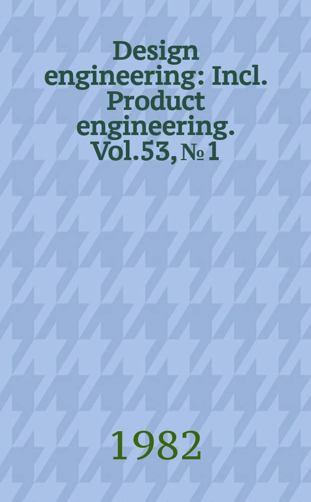 Design engineering : Incl. Product engineering. Vol.53, №1