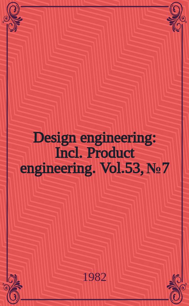 Design engineering : Incl. Product engineering. Vol.53, №7