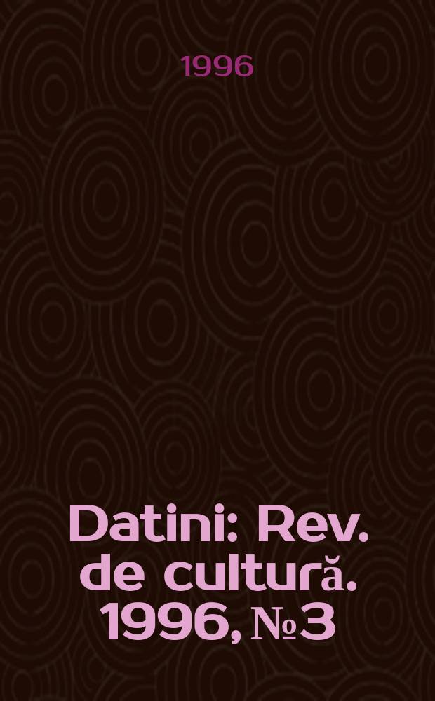 Datini : Rev. de cultură. 1996, №3/4(20/21)